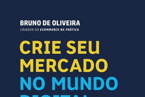 Crie seu mercado no mundo digital, de Bruno de Oliveira, Editora Gente 
