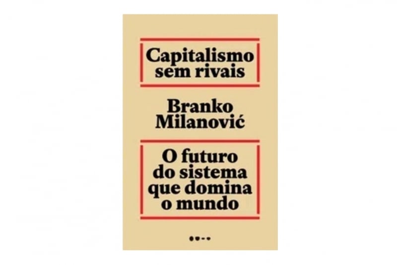 Capitalismo sem Rivais, de Branko Milanovic