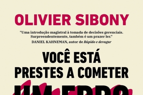 Você está prester a cometer um erro terrível, Olivier Sibony, Editora Objetiva