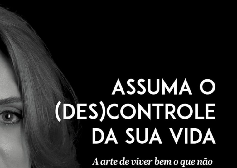Assuma o (des)controle da sua vida: a arte de viver bem o que não se domina