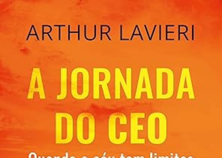 A jornada do CEO: quando o céu tem limites; Arthur Lavieri; Editora Cinco Gatas; 220 páginas; Disponível em versão física.