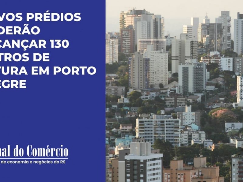 Novos prédios poderão alcançar 130 metros de altura em Porto Alegre