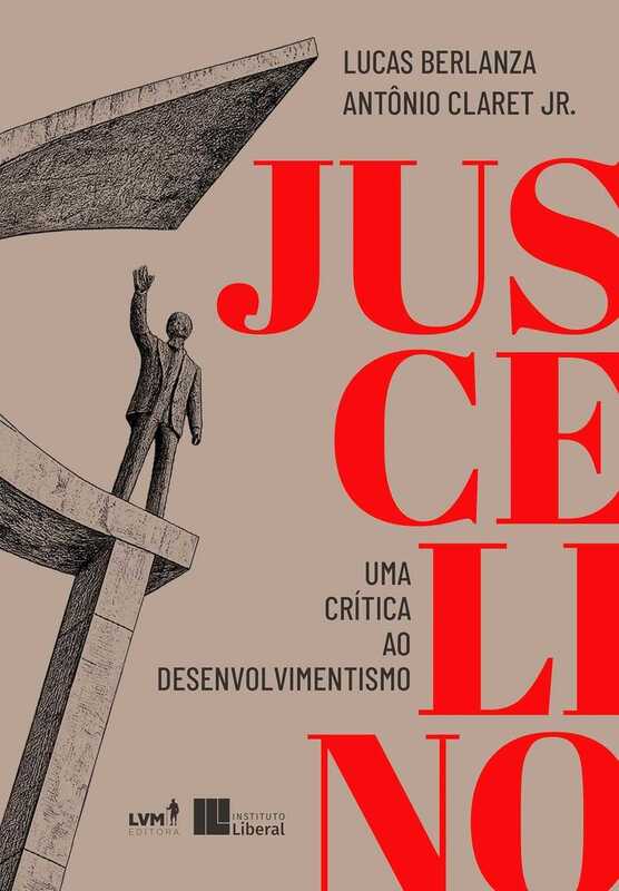 Juscelino: Uma Crítica ao Desenvolvimentismo; Antônio Claret Jr e Lucas Berlanza; LVM Editora; 224 páginas; R$ 90;Disponível em versão física e digital.  | LVM Editora/Divulgação/JC